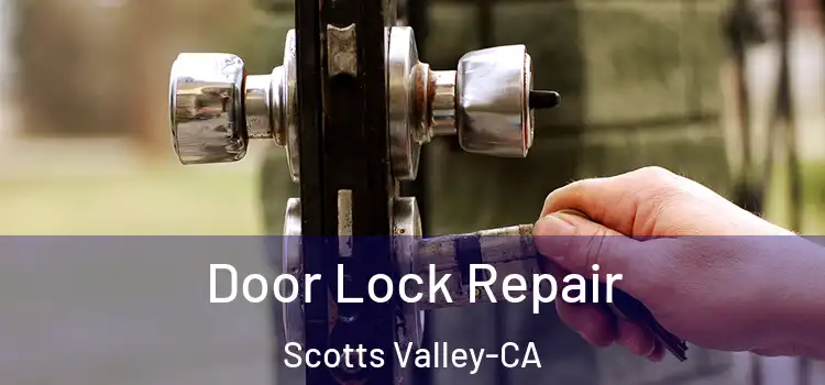  Door Lock Repair Scotts Valley-CA