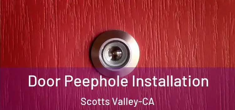  Door Peephole Installation Scotts Valley-CA