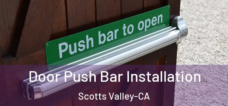 Door Push Bar Installation Scotts Valley-CA