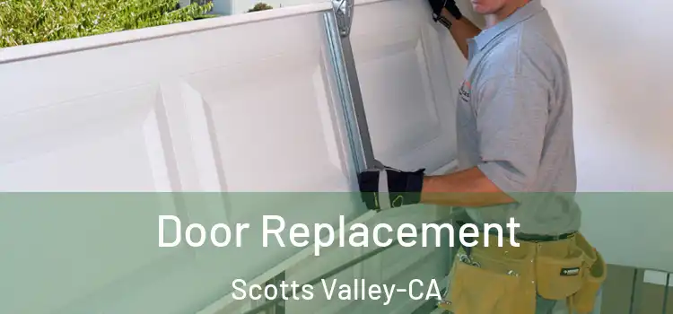 Door Replacement Scotts Valley-CA