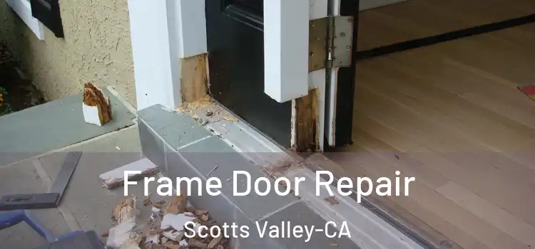  Frame Door Repair Scotts Valley-CA