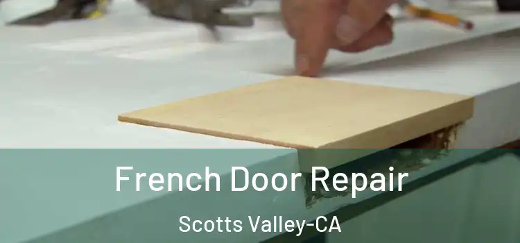  French Door Repair Scotts Valley-CA