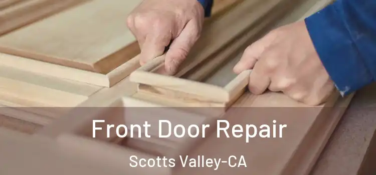 Front Door Repair Scotts Valley-CA