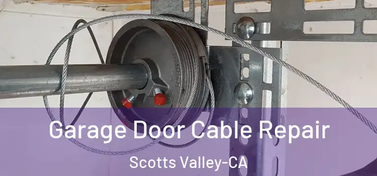  Garage Door Cable Repair Scotts Valley-CA
