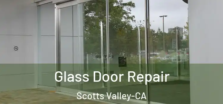  Glass Door Repair Scotts Valley-CA