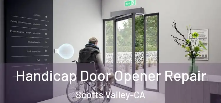  Handicap Door Opener Repair Scotts Valley-CA