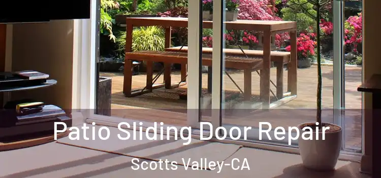 Patio Sliding Door Repair Scotts Valley-CA