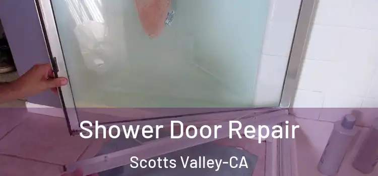  Shower Door Repair Scotts Valley-CA