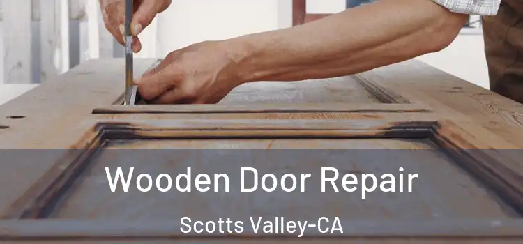 Wooden Door Repair Scotts Valley-CA